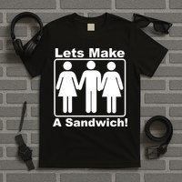Lets Make A Sandwich T-Shirt