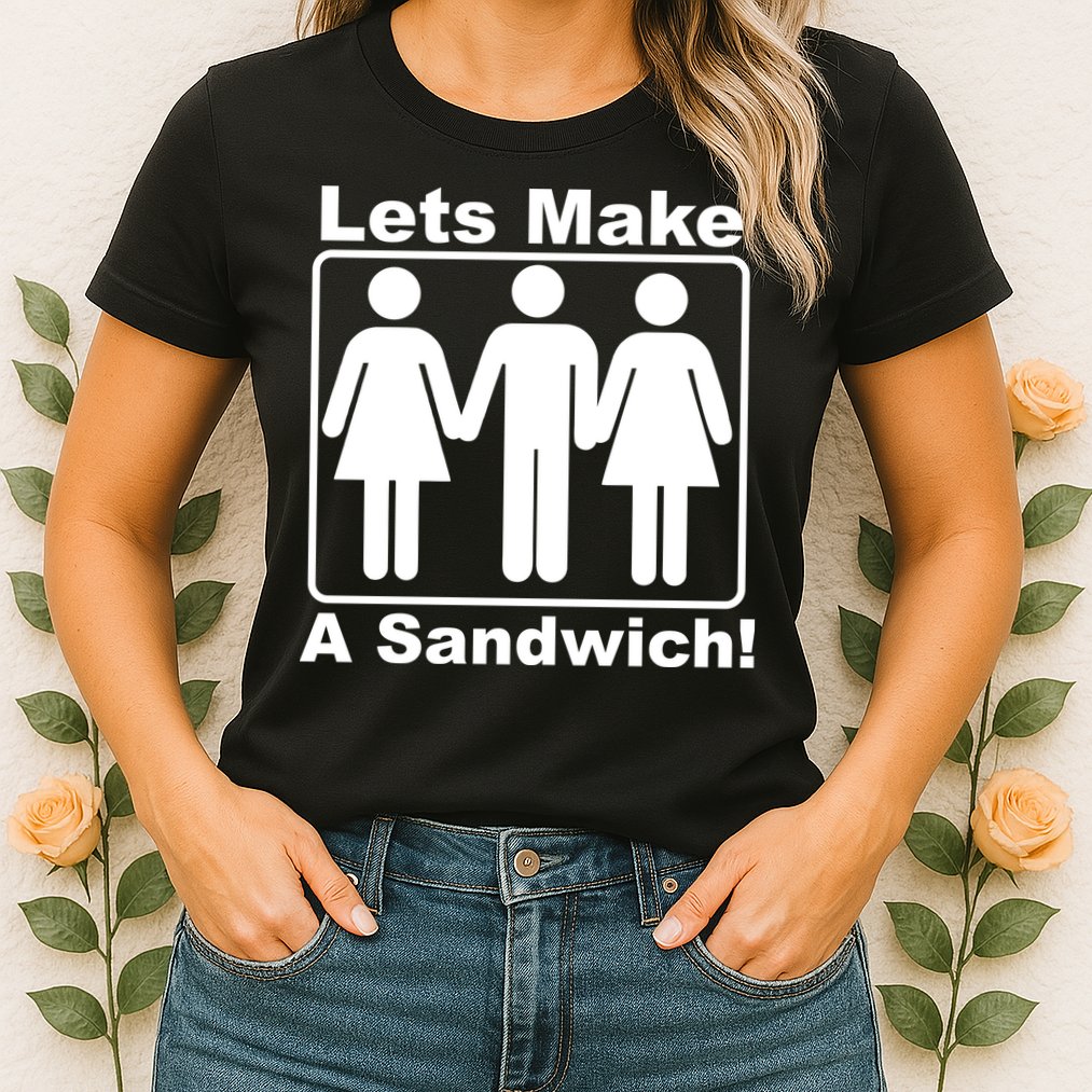 Lets Make A Sandwich Womens T-Shirt