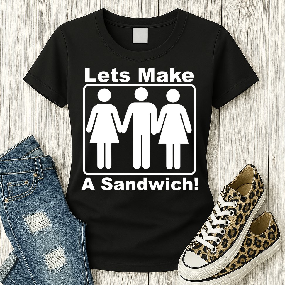 Lets Make A Sandwich Womens T-Shirt