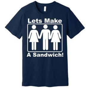 Lets Make A Sandwich Premium T-Shirt