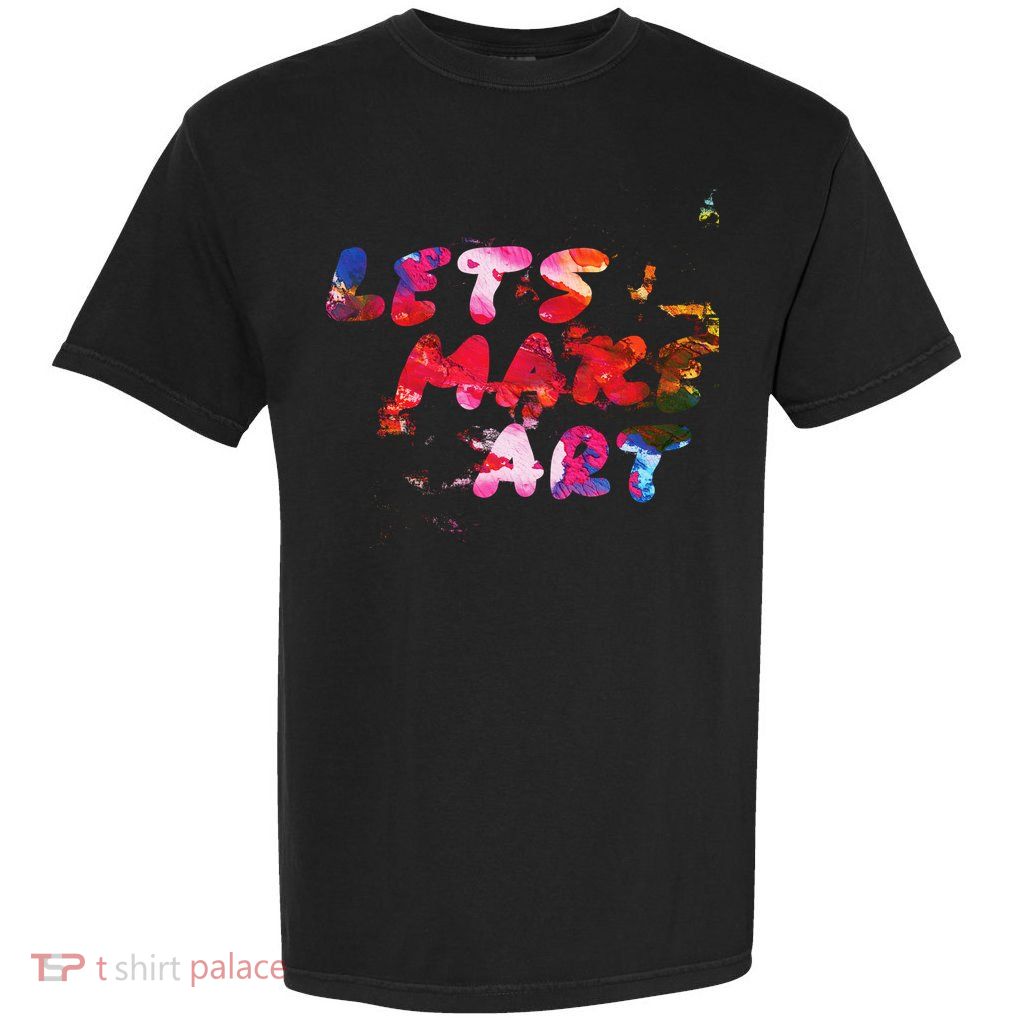 Lets Make Art Garment-Dyed Heavyweight T-Shirt