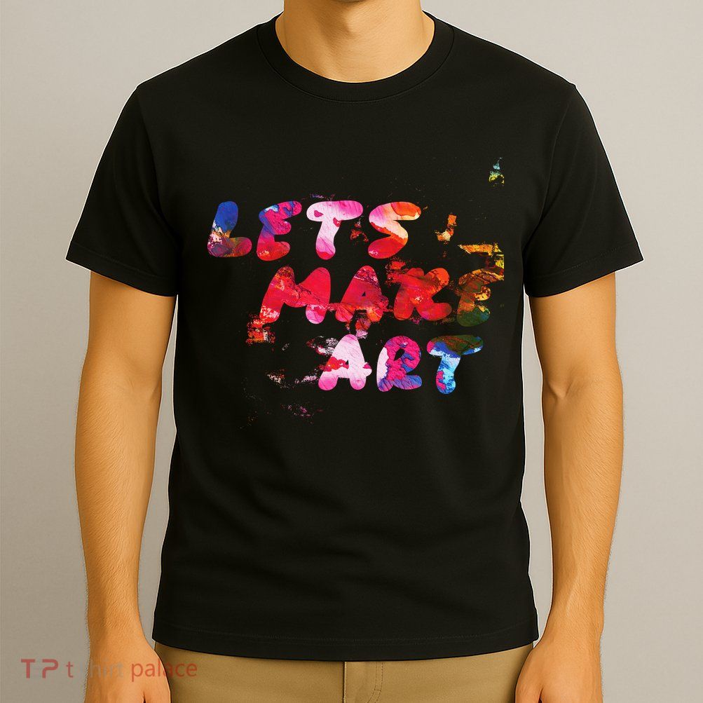 Lets Make Art T-Shirt