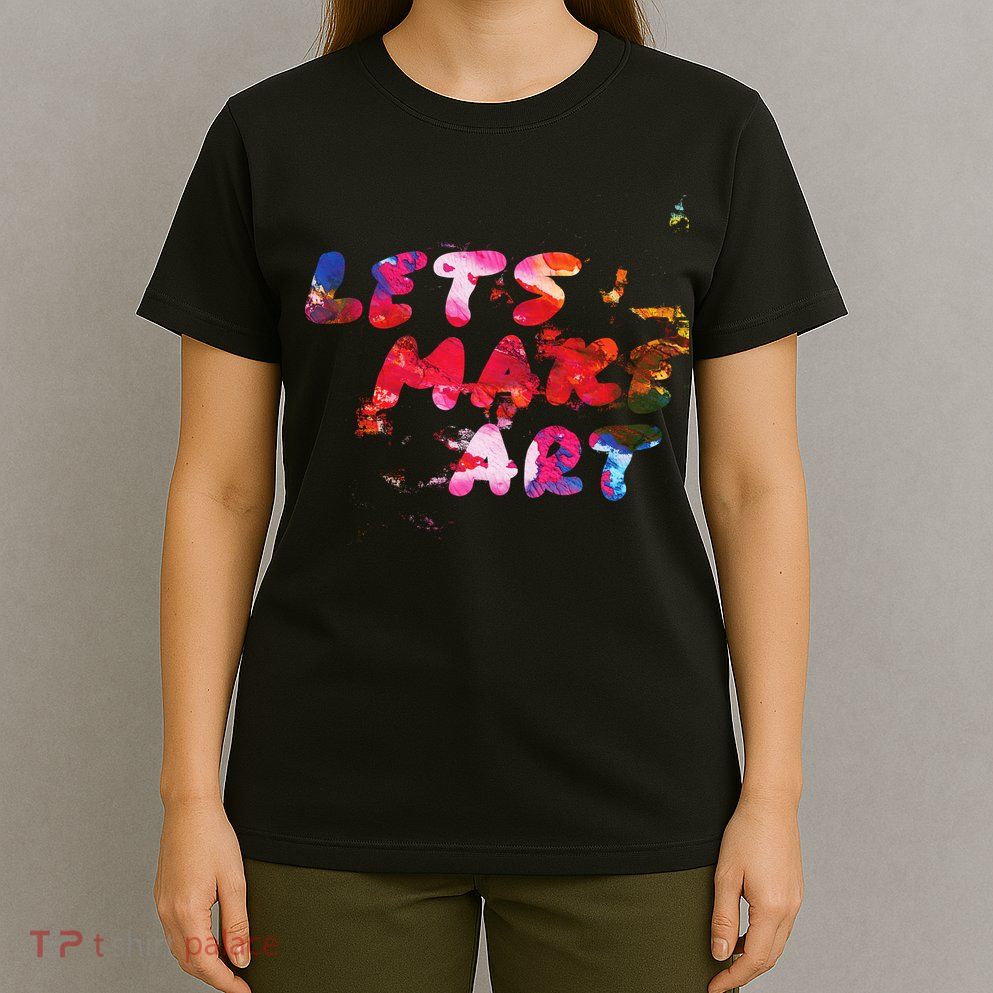 Lets Make Art T-Shirt