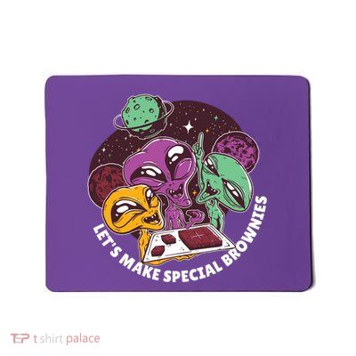 Let's Make Special Brownies Alien Mousepad