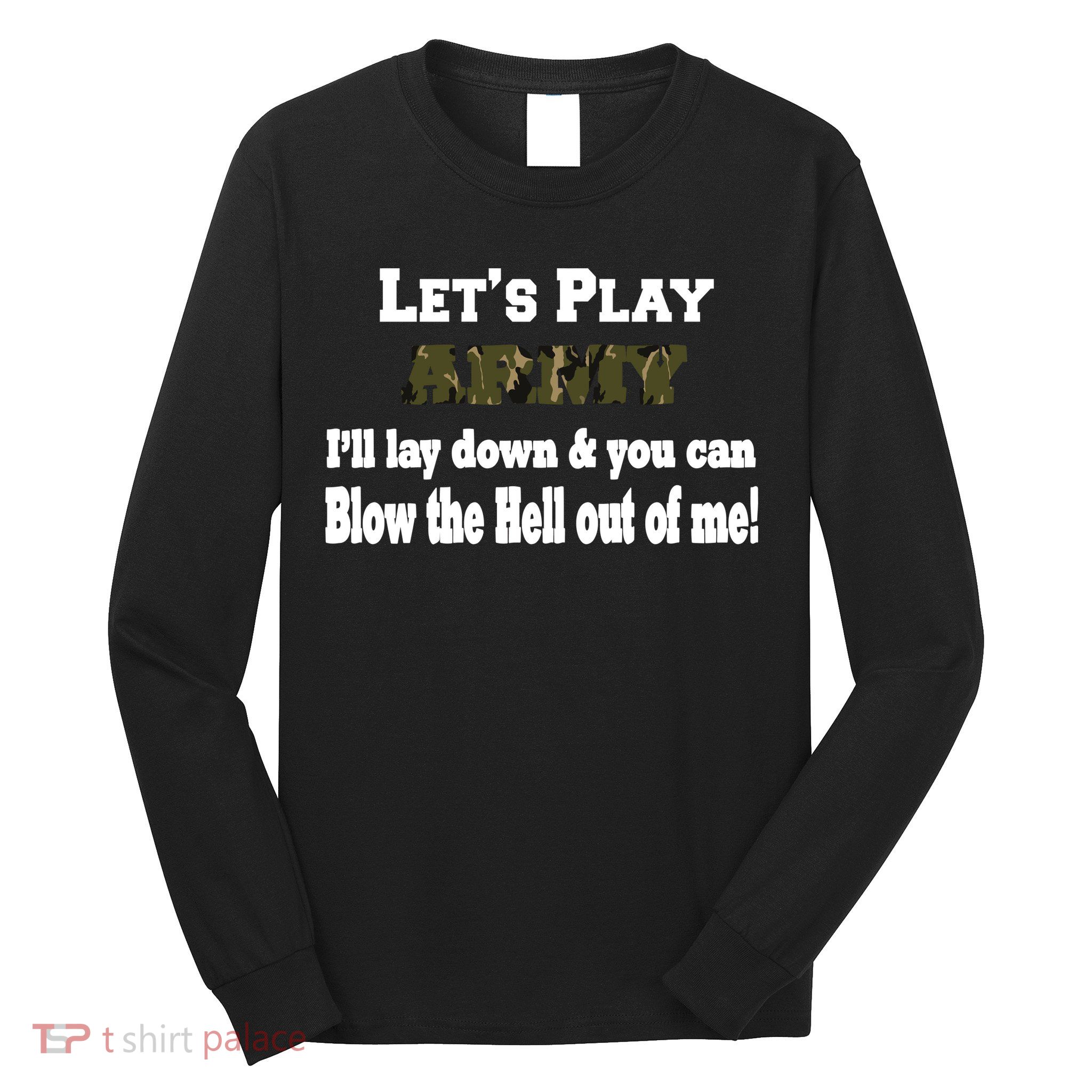 Let's Play Army Blow Me Long Sleeve Shirt