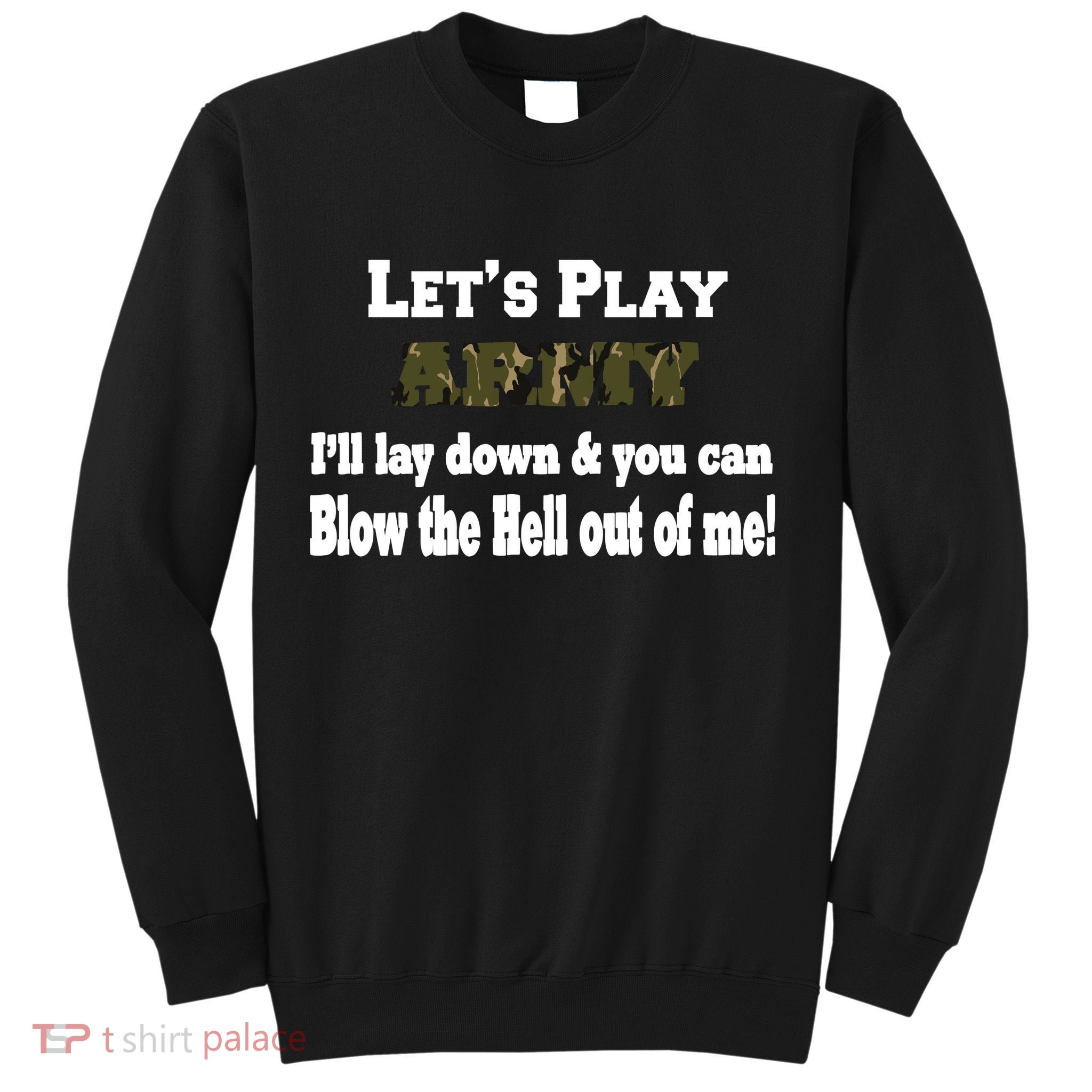 Let's Play Army Blow Me Sweatshirt