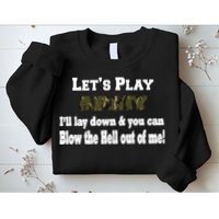 Let's Play Army Blow Me Sweatshirt