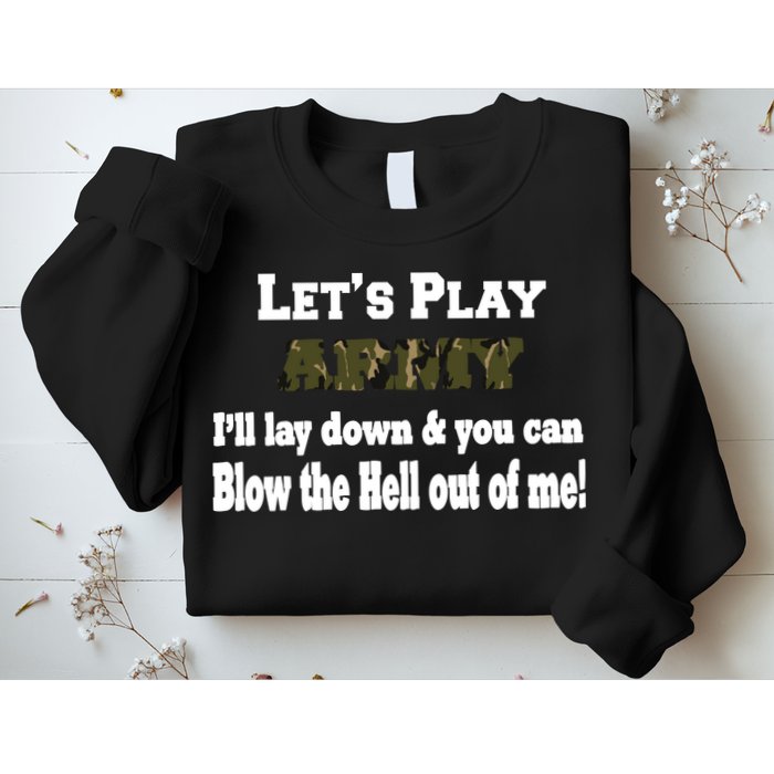 Let's Play Army Blow Me Sweatshirt