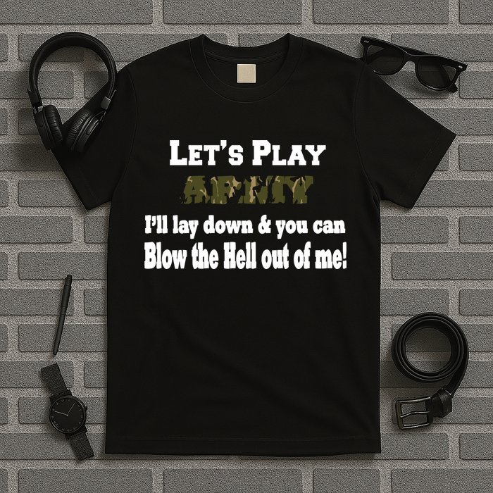 Let's Play Army Blow Me T-Shirt