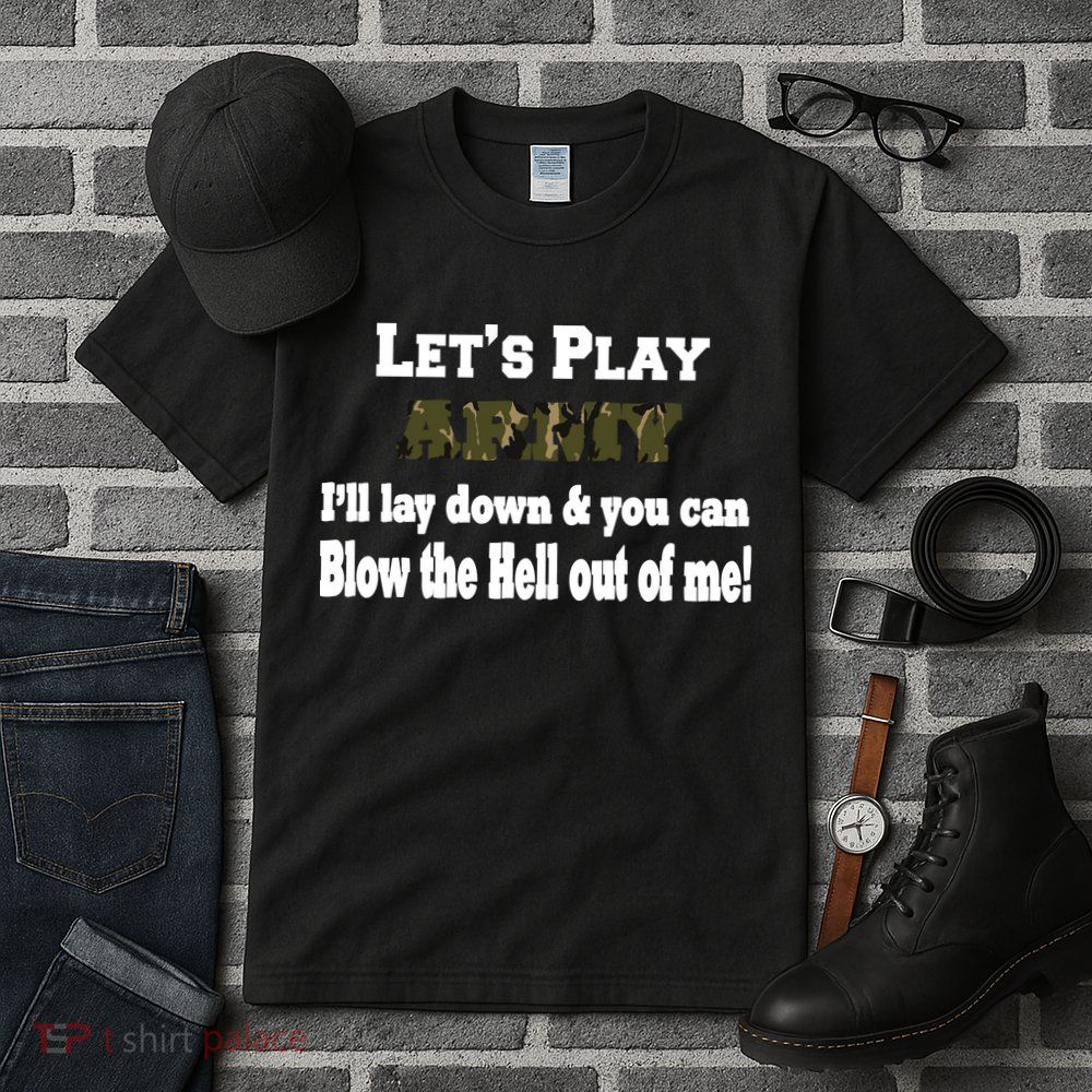 Let's Play Army Blow Me Tall T-Shirt