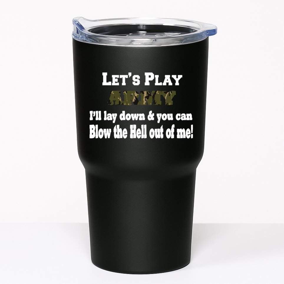 Let's Play Army Blow Me Tumbler