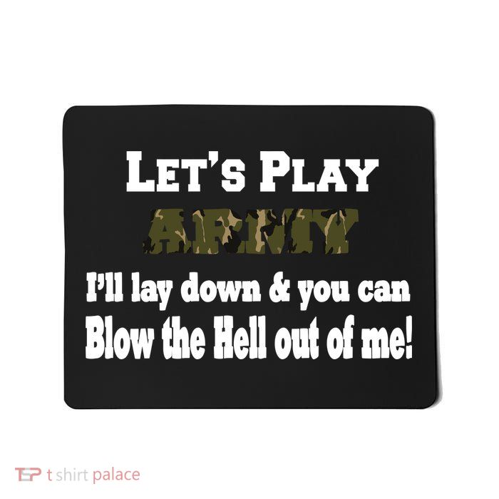 Let's Play Army Blow Me Mousepad