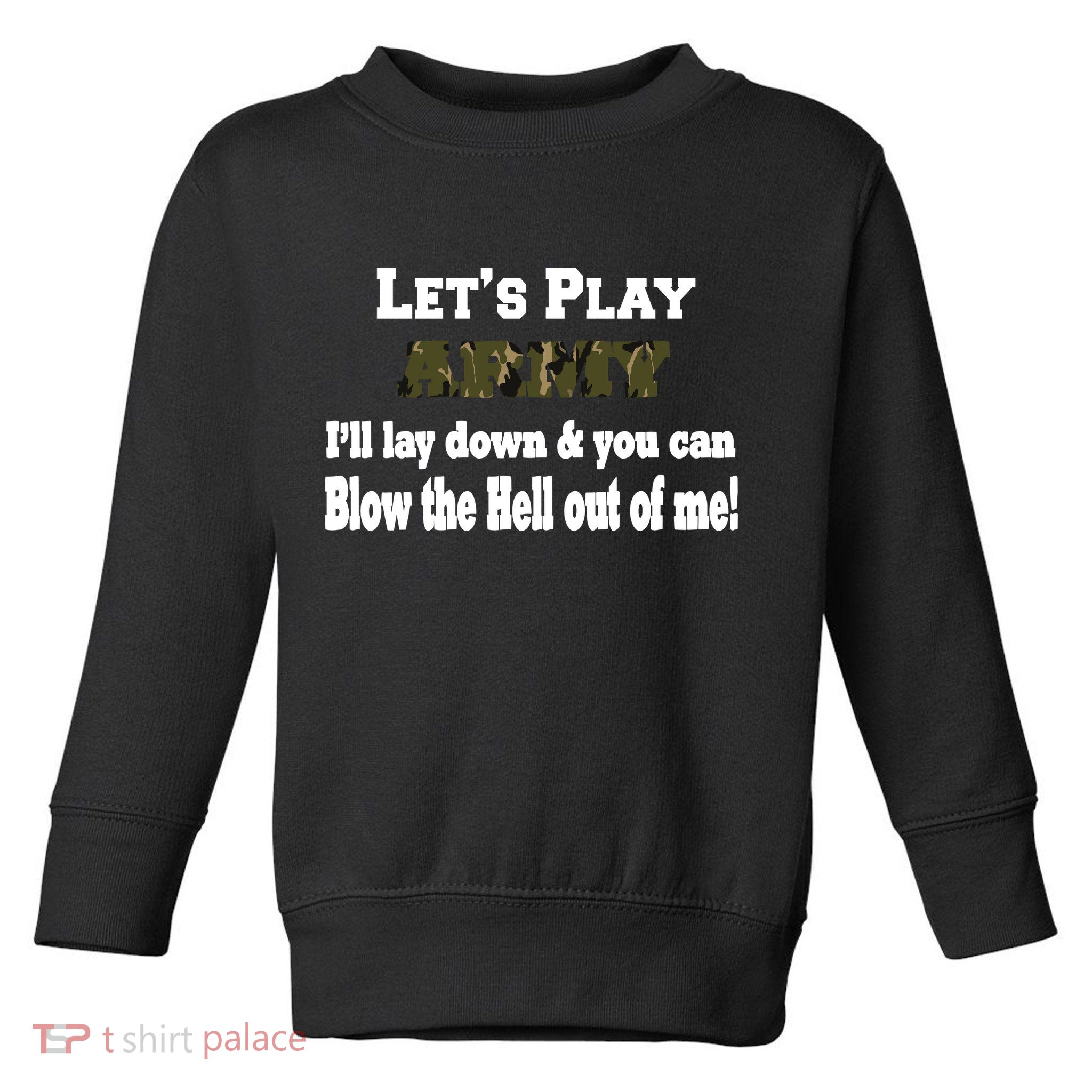 Let's Play Army Blow Me Toddler Sweatshirt