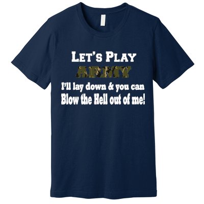 Let's Play Army Blow Me Premium T-Shirt