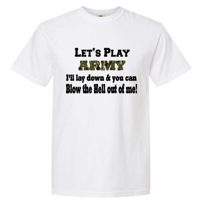 Let's Play Army Blow Me Garment-Dyed Heavyweight T-Shirt