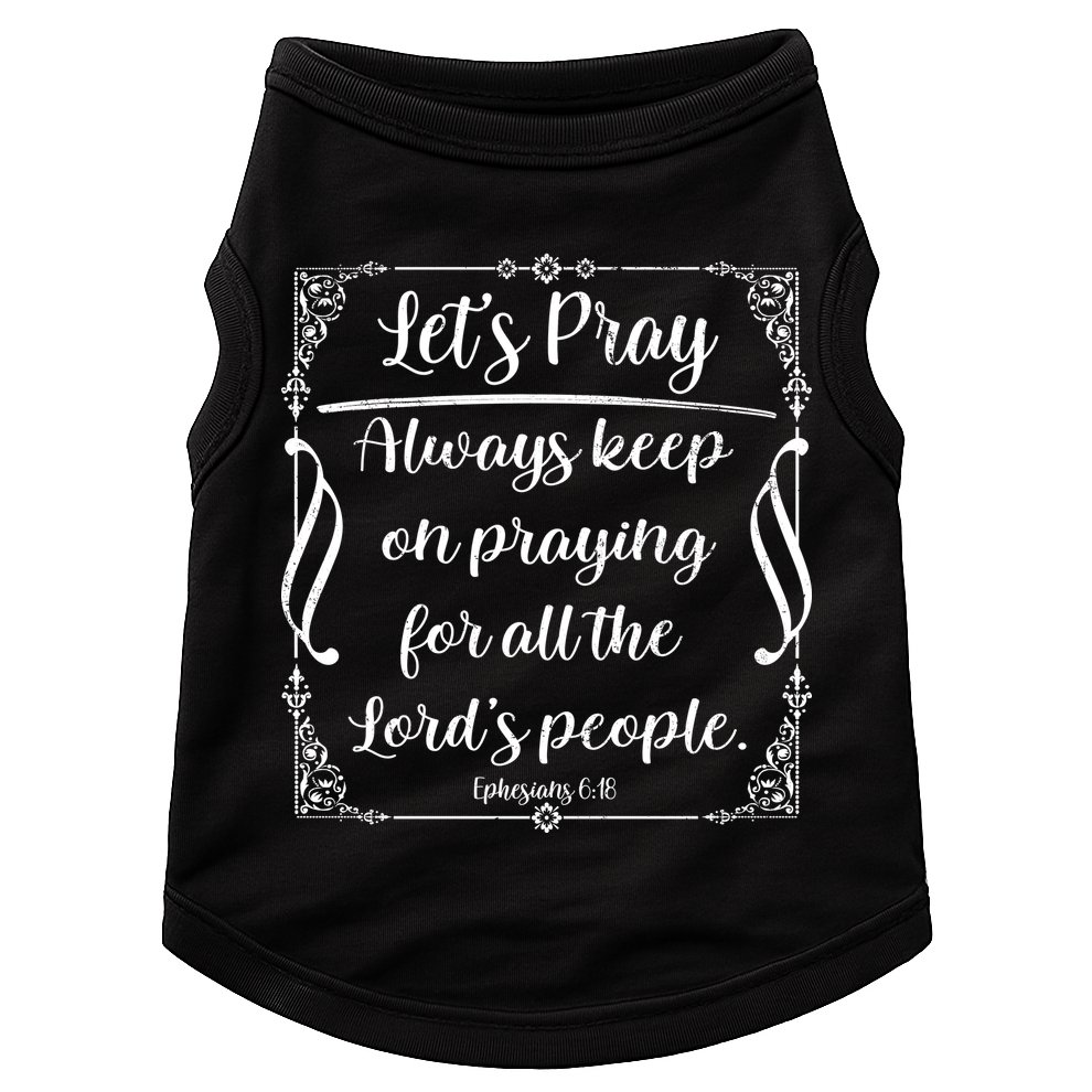 Let's Pray Always Keep On Praying Ephesians 6:18 Doggie Tank