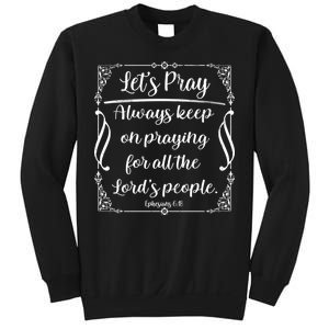 Let's Pray Always Keep On Praying Ephesians 6:18 Sweatshirt