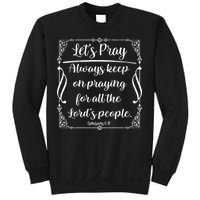 Let's Pray Always Keep On Praying Ephesians 6:18 Sweatshirt