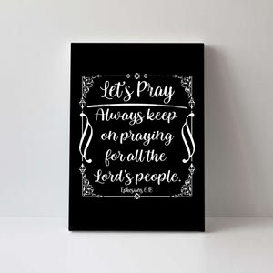 Let's Pray Always Keep On Praying Ephesians 6:18 Canvas