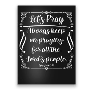 Let's Pray Always Keep On Praying Ephesians 6:18 Poster