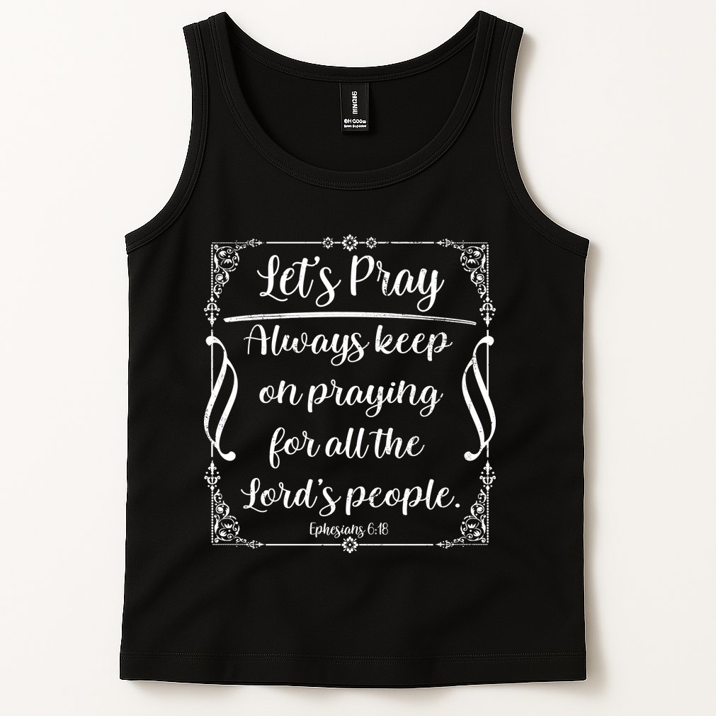 Let's Pray Always Keep On Praying Ephesians 6:18 Tank Top