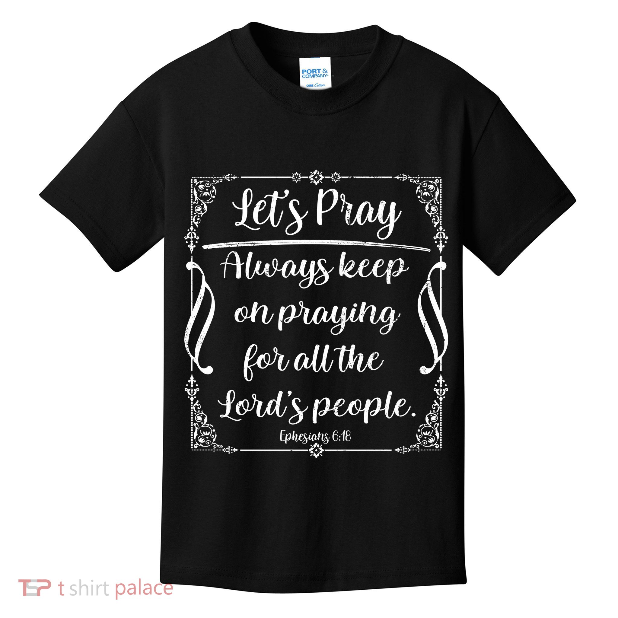 Let's Pray Always Keep On Praying Ephesians 6:18 Kids T-Shirt