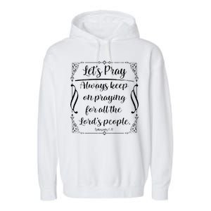 Let's Pray Always Keep On Praying Ephesians 6:18 Garment-Dyed Fleece Hoodie