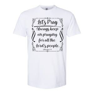 Let's Pray Always Keep On Praying Ephesians 6:18 Softstyle CVC T-Shirt