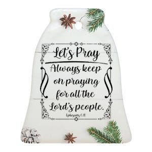 Let's Pray Always Keep On Praying Ephesians 6:18 Ceramic Bell Ornament