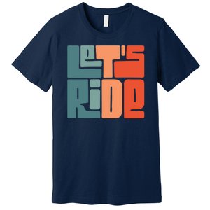 Let's Ride Premium T-Shirt