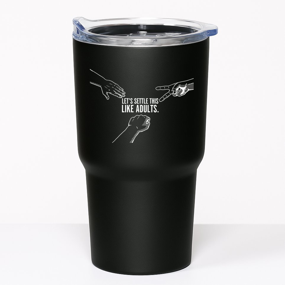 Let's Settle This Like Adults Tumbler