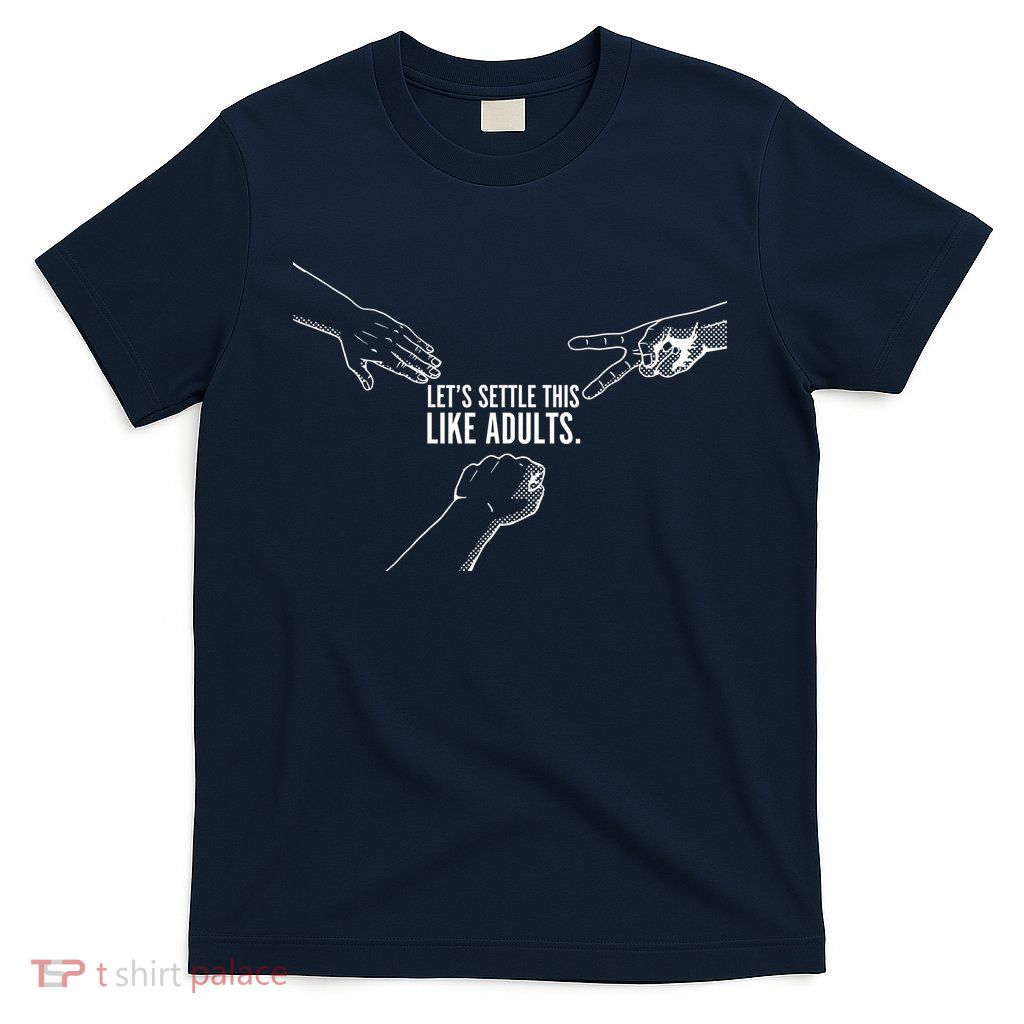 Let's Settle This Like Adults T-Shirt