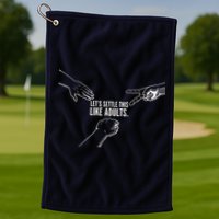 Let's Settle This Like Adults Golf Towel
