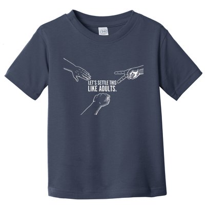 Let's Settle This Like Adults Toddler T-Shirt