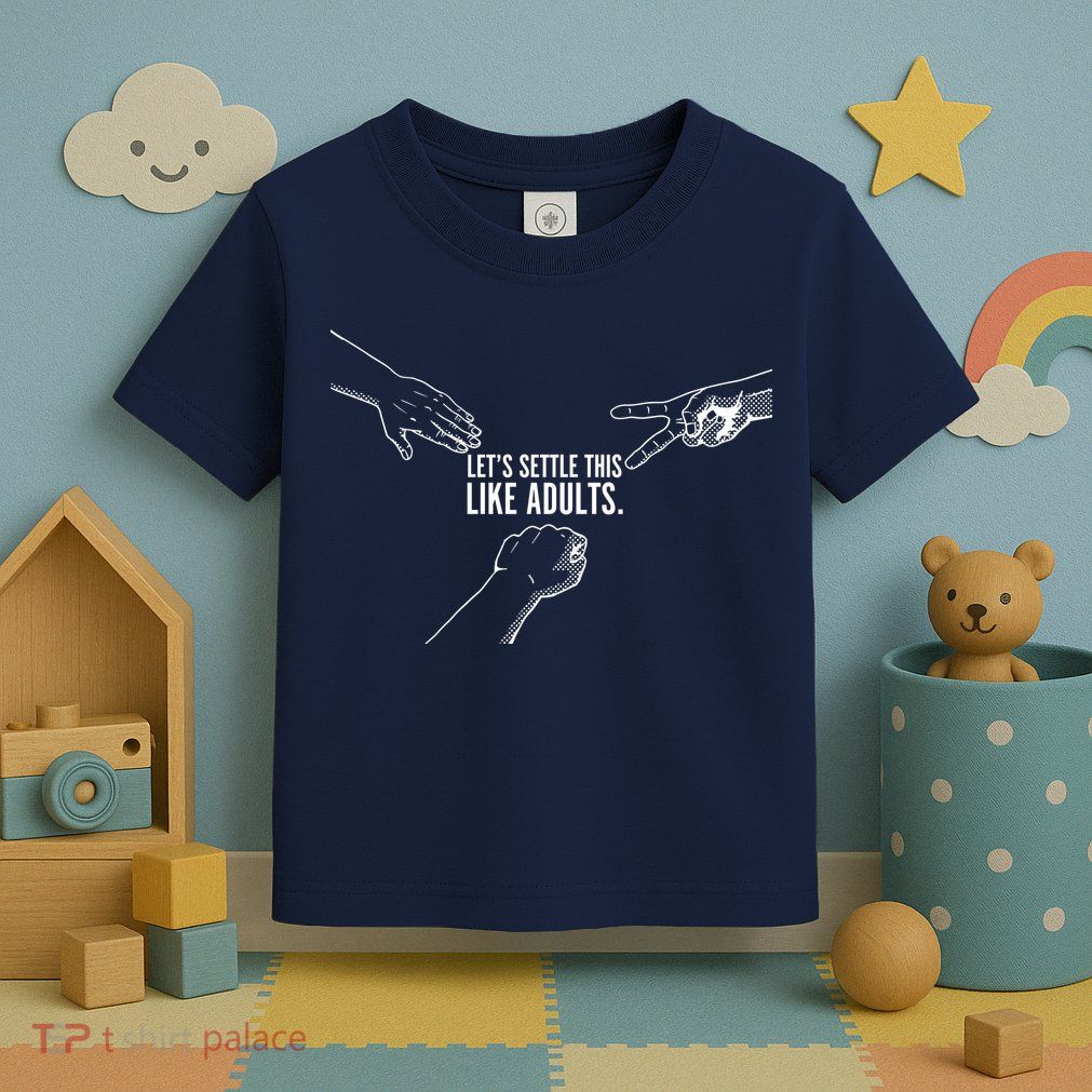 Let's Settle This Like Adults Toddler T-Shirt