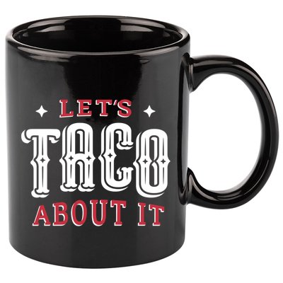 Lets Taco About It 11oz C Handle Ceramic Mug