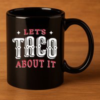 Lets Taco About It 11oz C Handle Ceramic Mug