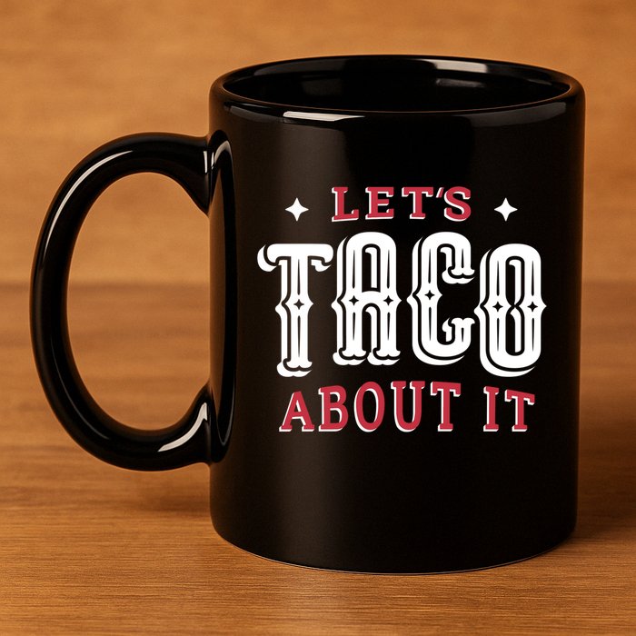 Lets Taco About It 11oz C Handle Ceramic Mug
