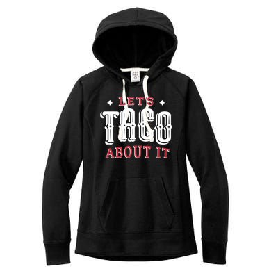 Lets Taco About It Women's Fleece Hoodie