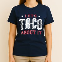 Lets Taco About It T-Shirt
