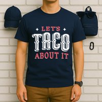 Lets Taco About It T-Shirt