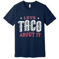 Lets Taco About It Premium T-Shirt