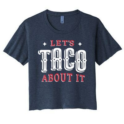 Lets Taco About It Women's Crop Top Tee