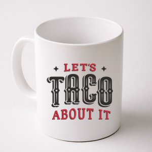 Lets Taco About It Coffee Mug