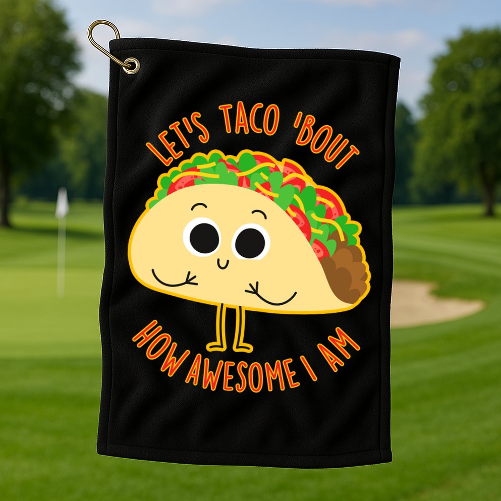 Let's Taco Bout How Awesome I Am Golf Towel