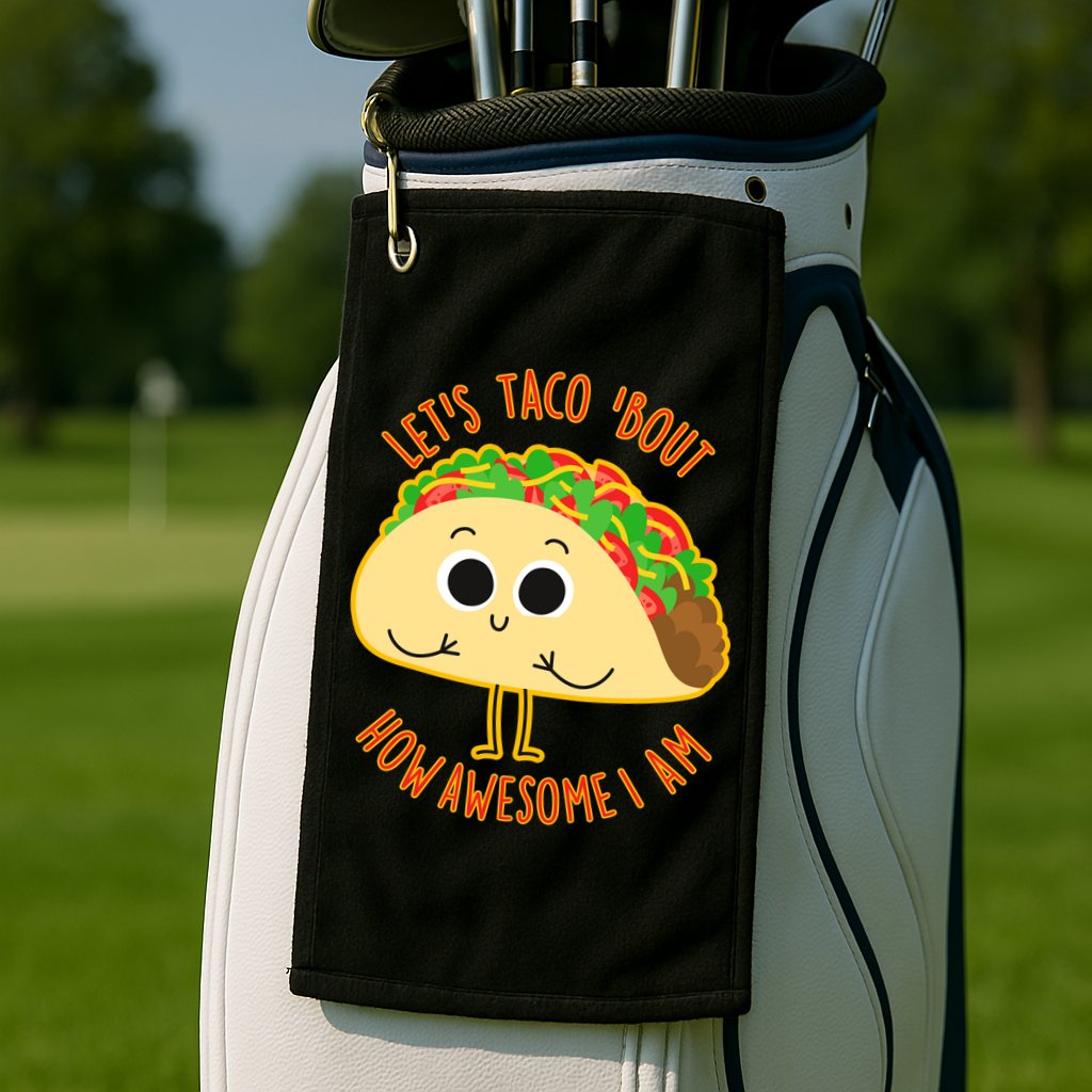 Let's Taco Bout How Awesome I Am Golf Towel