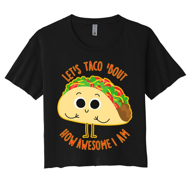 Let's Taco Bout How Awesome I Am Crop Top