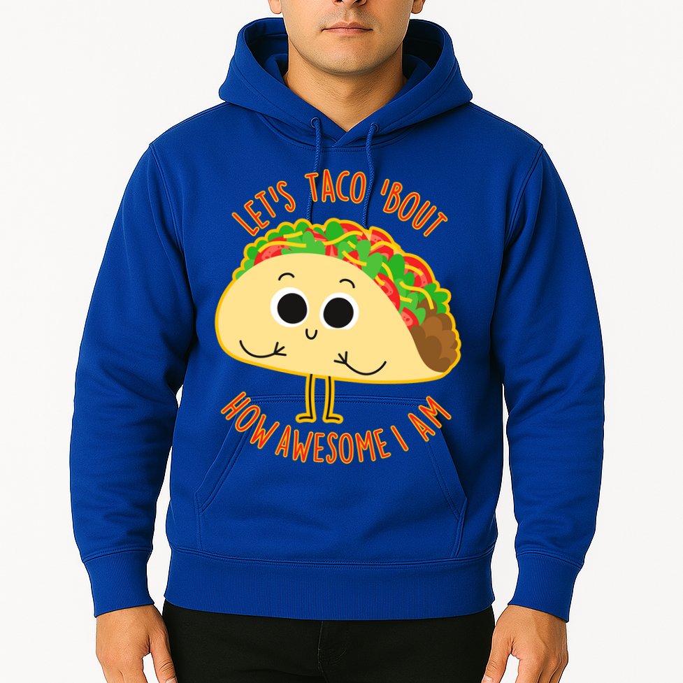 Let's Taco Bout How Awesome I Am Hoodie