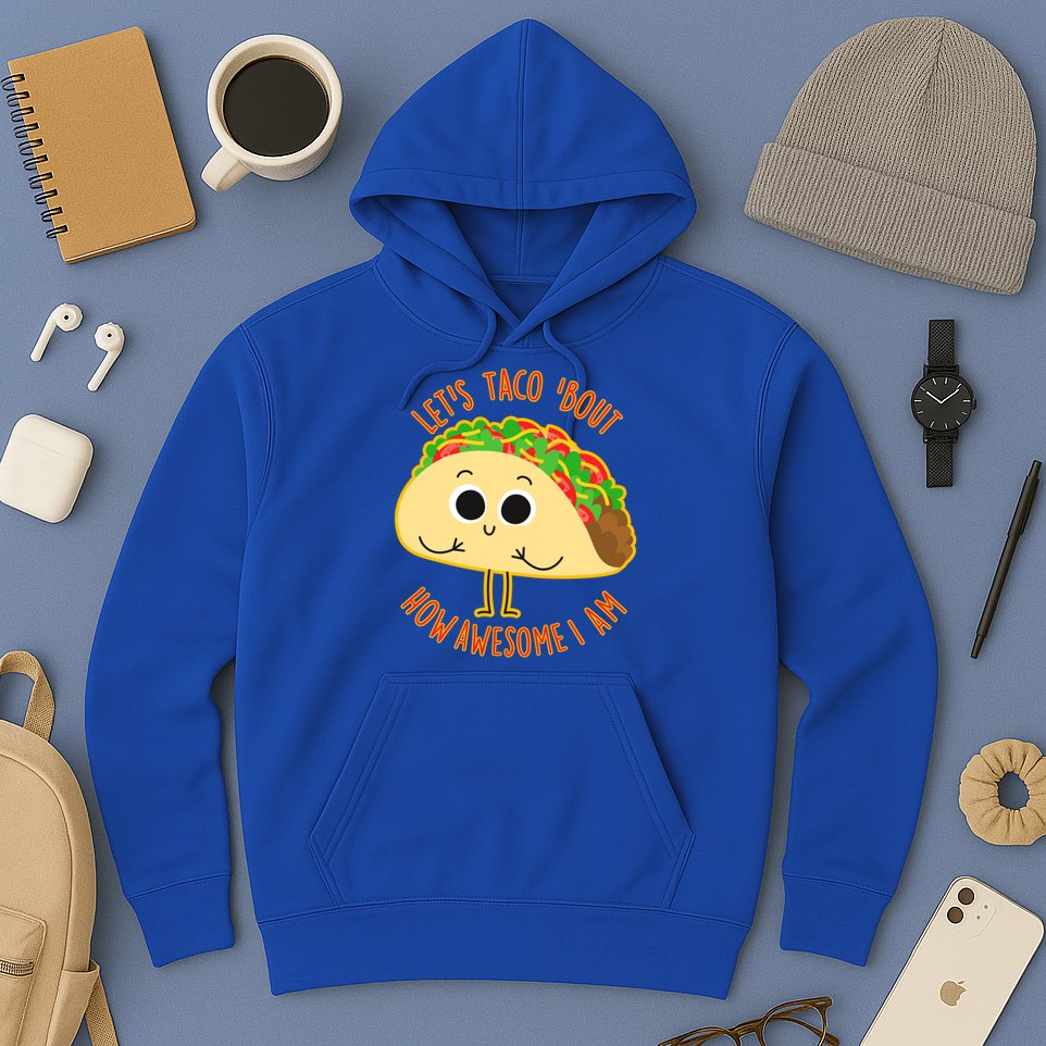 Let's Taco Bout How Awesome I Am Hoodie