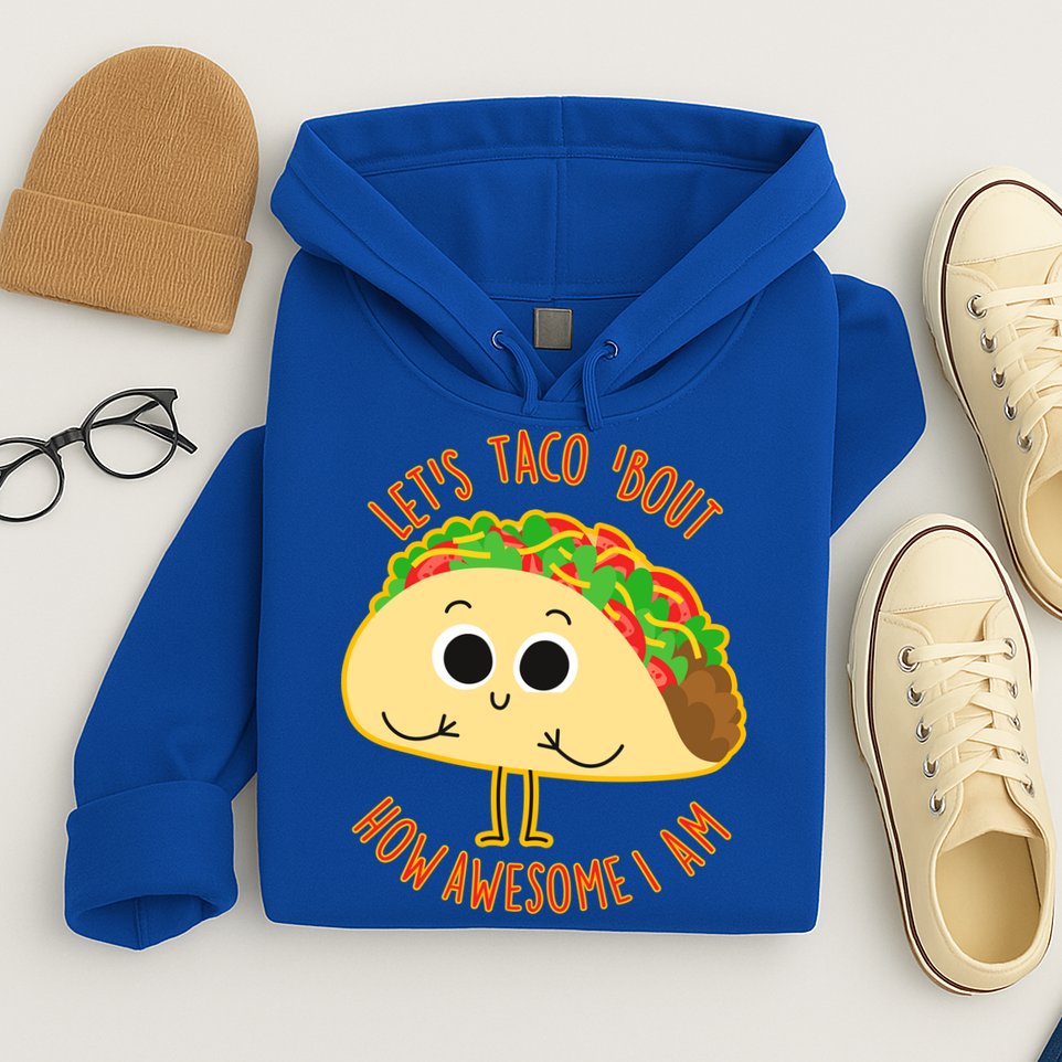 Let's Taco Bout How Awesome I Am Hoodie